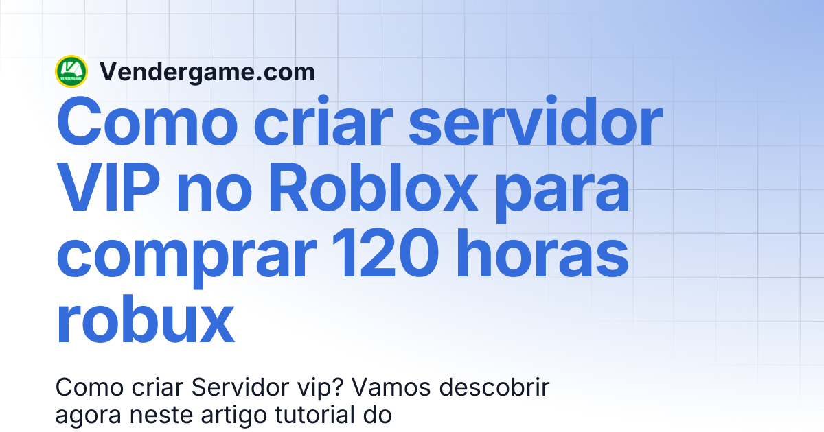Como criar servidor VIP no Roblox para comprar 120 horas robux ...